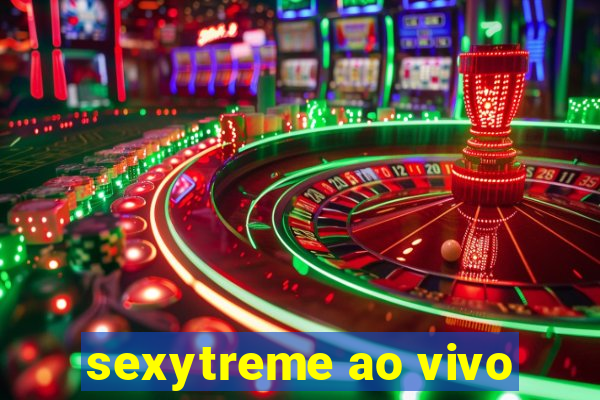 sexytreme ao vivo